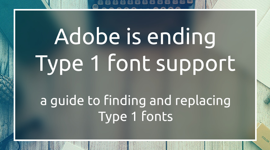 End of Adobe's support of Type 1 (PostScript) Fonts - Brenneman