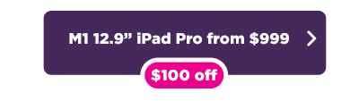 Apple 12.9 inch iPad Pro $100 off button