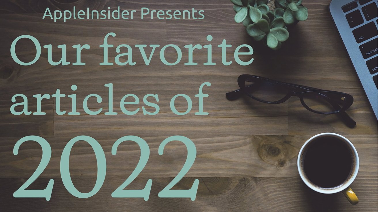 2022 in evaluate: AppleInsider's favourite articles of the yr